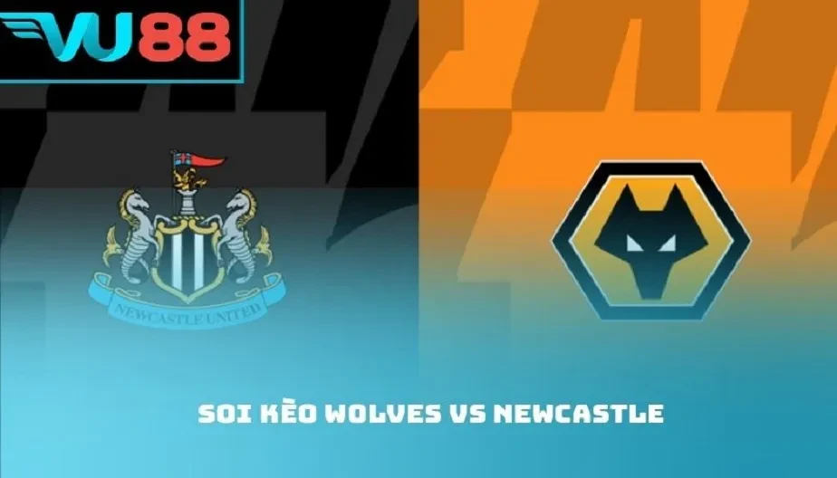 VU88 Soi Kèo Wolves Vs Newcastle 21h00 18/01 - Premier League