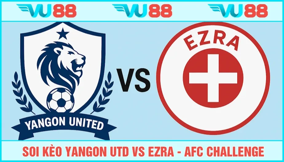 VU88 Soi Kèo Yangon Utd Vs Ezra Hồi 16h30 12/8 - AFC Challenge