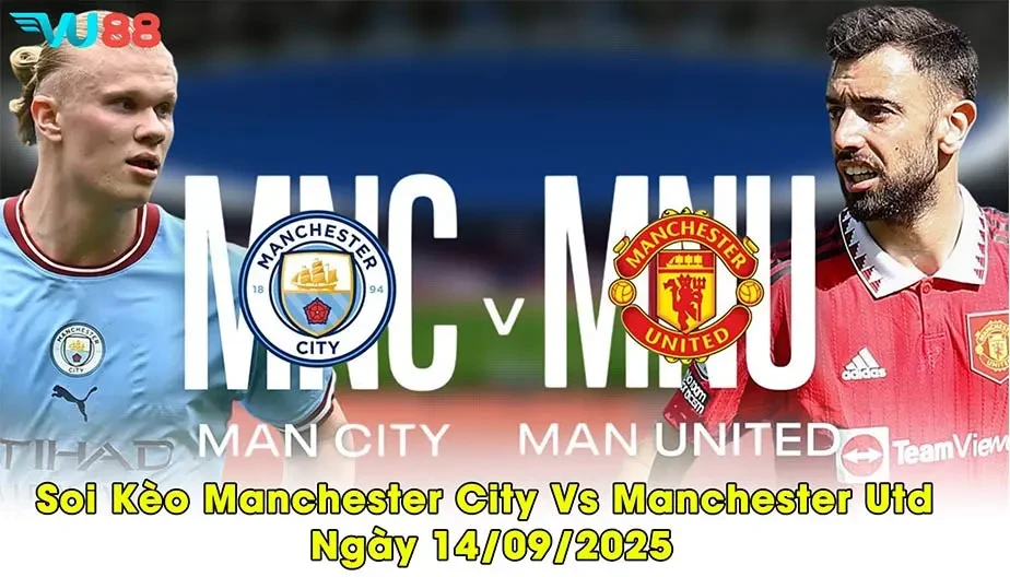 VU88 Soi Kèo Manchester City Vs Manchester Utd Ngày 14/09/2025