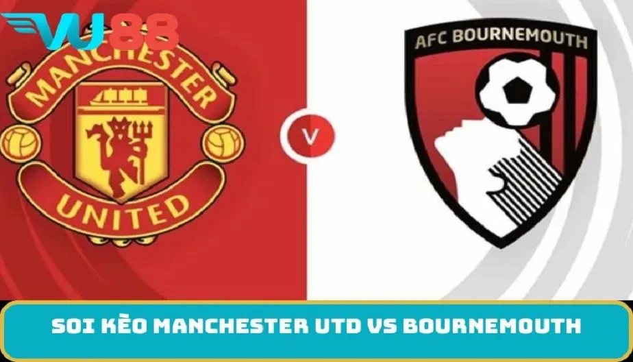 VU88 Soi Kèo Manchester Utd Vs Bournemouth 3h Ngày 16/12 - NHA
