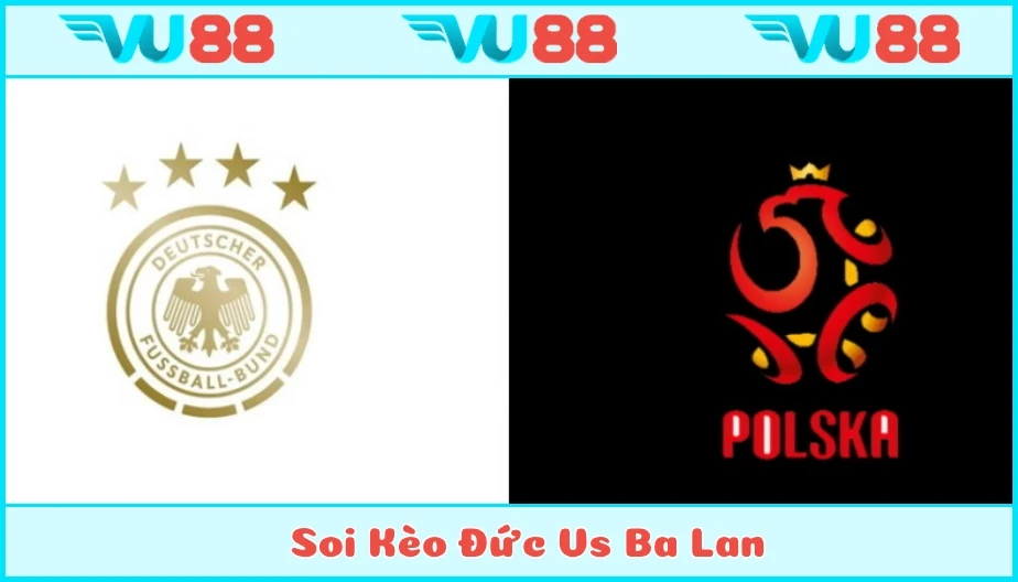 VU88 Soi Kèo Đức Vs Ba Lan Hồi 02h00 Ngày 05/7 - Euro 2025