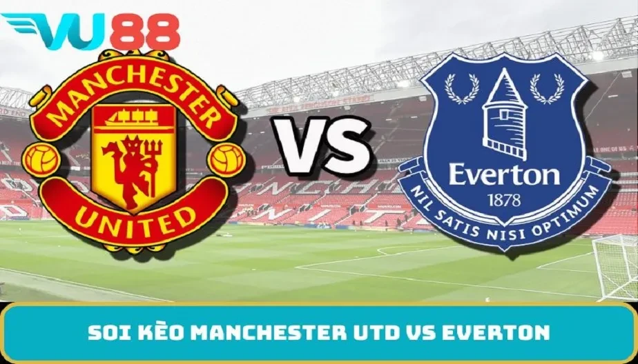 VU88 Soi Kèo Manchester Utd Vs Everton 03h00 25/11/2025 - NHA
