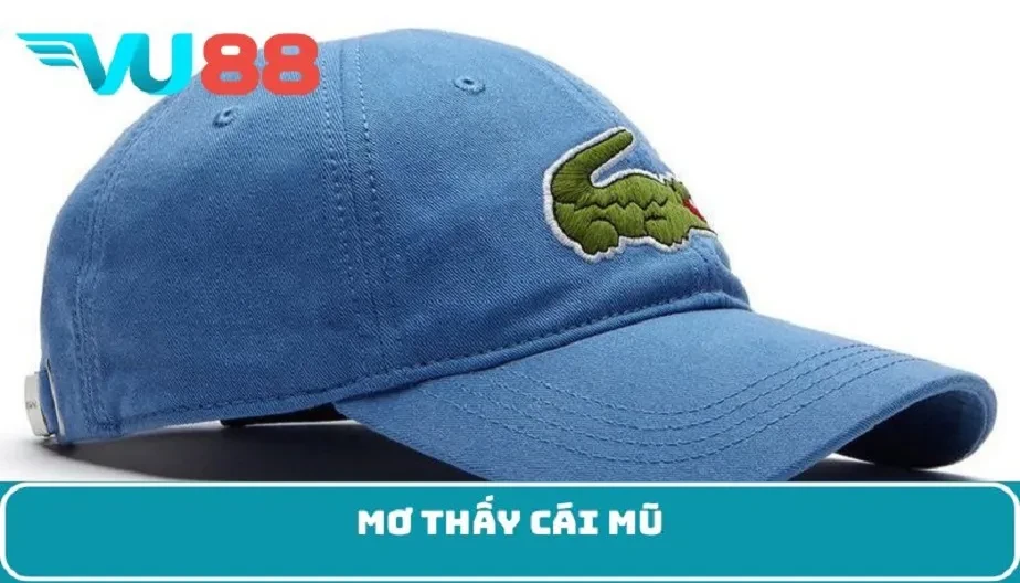 VU88 Mơ Thấy Cái Mũ – Giải Mã Giấc Mơ Chi Tiết Và Con Số May Mắn