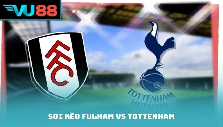 VU88 Soi Kèo Fulham Vs Tottenham – Trận Đấu 21:00 Ngày 01/03/2026