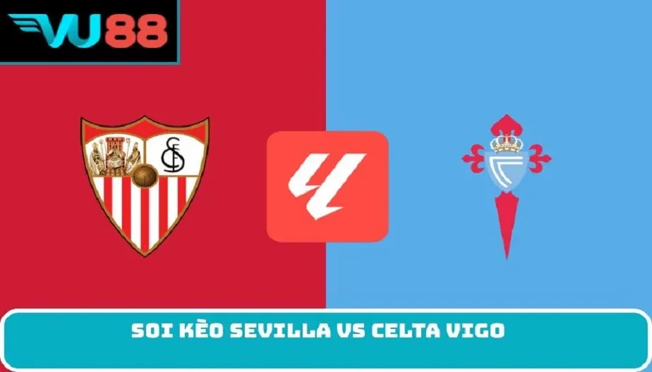 VU88 Soi Kèo Sevilla Vs Celta Vigo - Đối Đầu Lúc 03h00 13/01