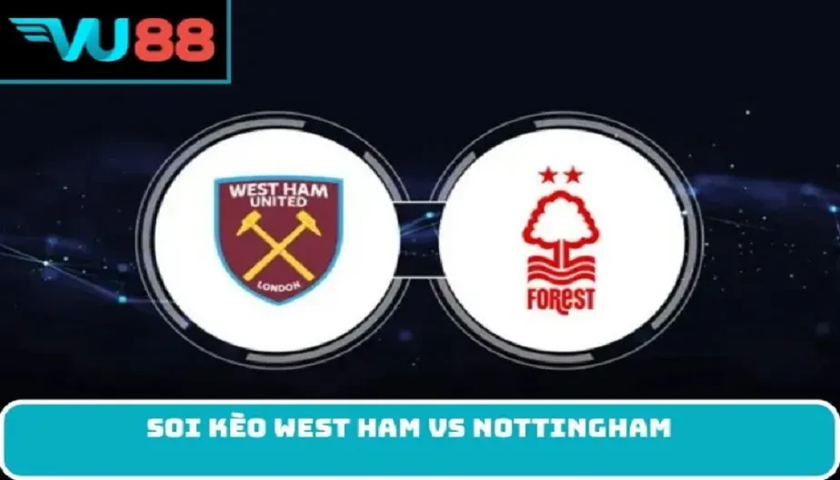 VU88 Soi Kèo West Ham Vs Nottingham Đụng Độ 03h00 Ngày 07/01