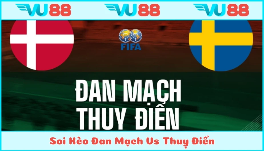 VU88 Soi Kèo Đan Mạch Vs Thuỵ Điển Hồi 23h00 Ngày 04/7 - Euro