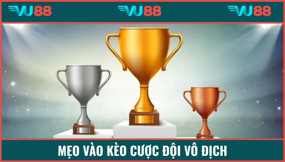VU88 Mẹo Vào Kèo Cược Đội Vô Địch - Bí Kíp Lựa Chọn Thông Minh