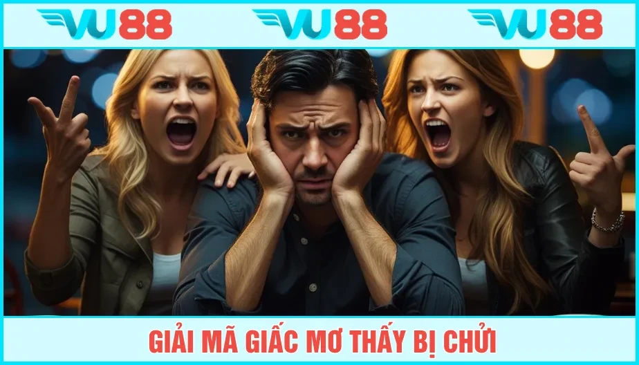 VU88 Mơ Thấy Bị Chửi Là May Mắn Hay Vận Hạn? Lý Giải Cùng VU88