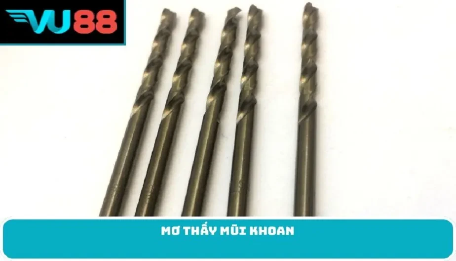 VU88 Mơ Thấy Mũi Khoan – Điềm Báo Về Giấc Mơ Và Con Số May Mắn