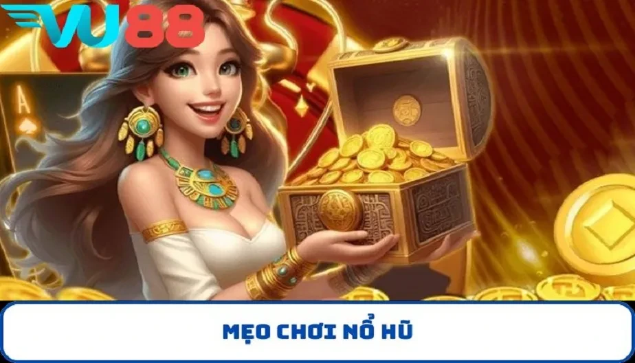 VU88 Mẹo Chơi Nổ Hũ - Bí Quyết Giúp Bạn Chiến Thắng Bằng Kỹ Năng