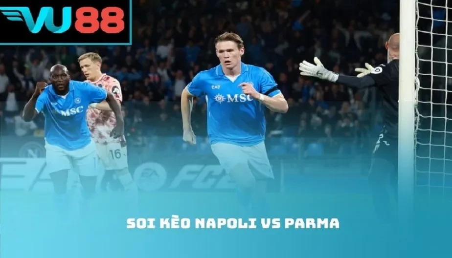 VU88 Soi Kèo Napoli Vs Parma - Cuộc Đối Đầu 00:30 Ngày 15/01/2026
