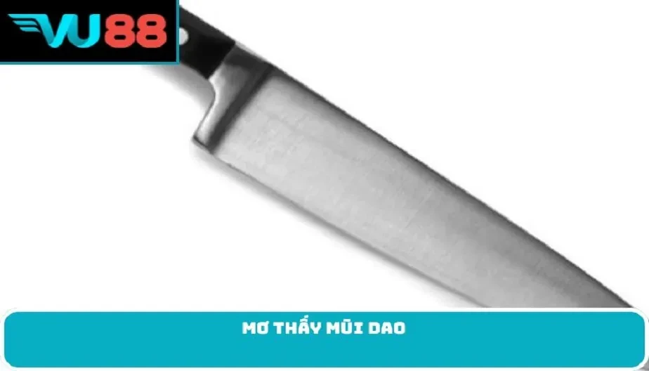 VU88 Mơ Thấy Mũi Dao - Điềm Báo Và Ý Nghĩa Phong Thủy Từ Giấc Mơ