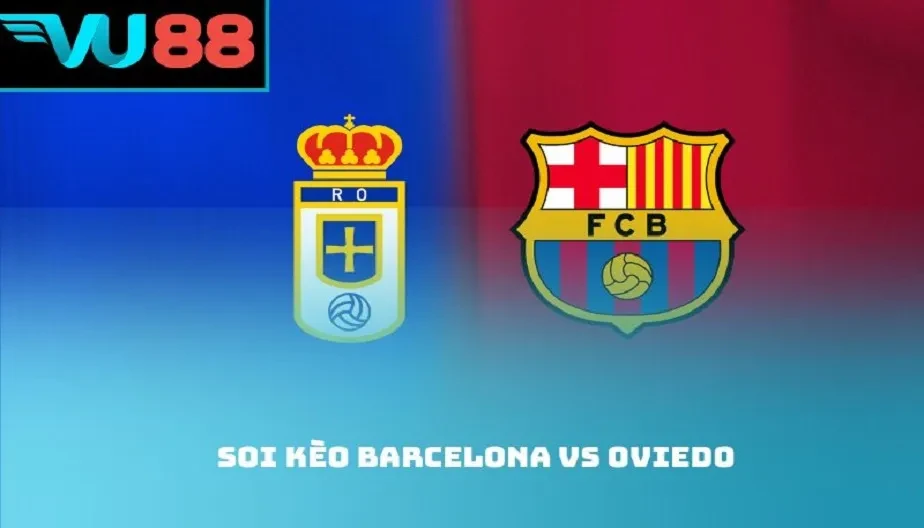 VU88 Soi Kèo Barcelona Vs Oviedo 22h15 Ngày 25/1 La Liga 2025/26